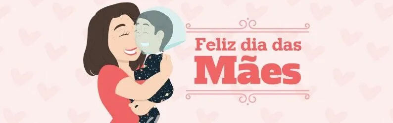 Feliz Dia das Mães!