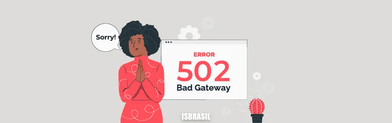 Erro 502 bad gateway: aprenda a corrigir este erro